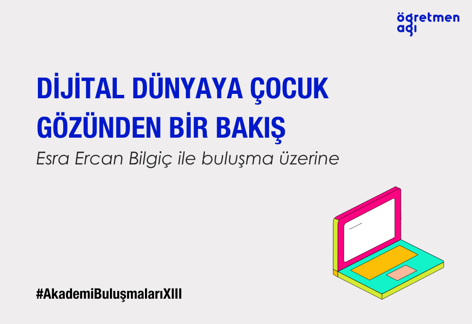 “Dijital Dünyada Çocuk Hakları, Yasaklar ve Yeni Yaklaşımlar” | SEÇBİR-Öğretmen Ağı Akademi Buluşmaları XIII