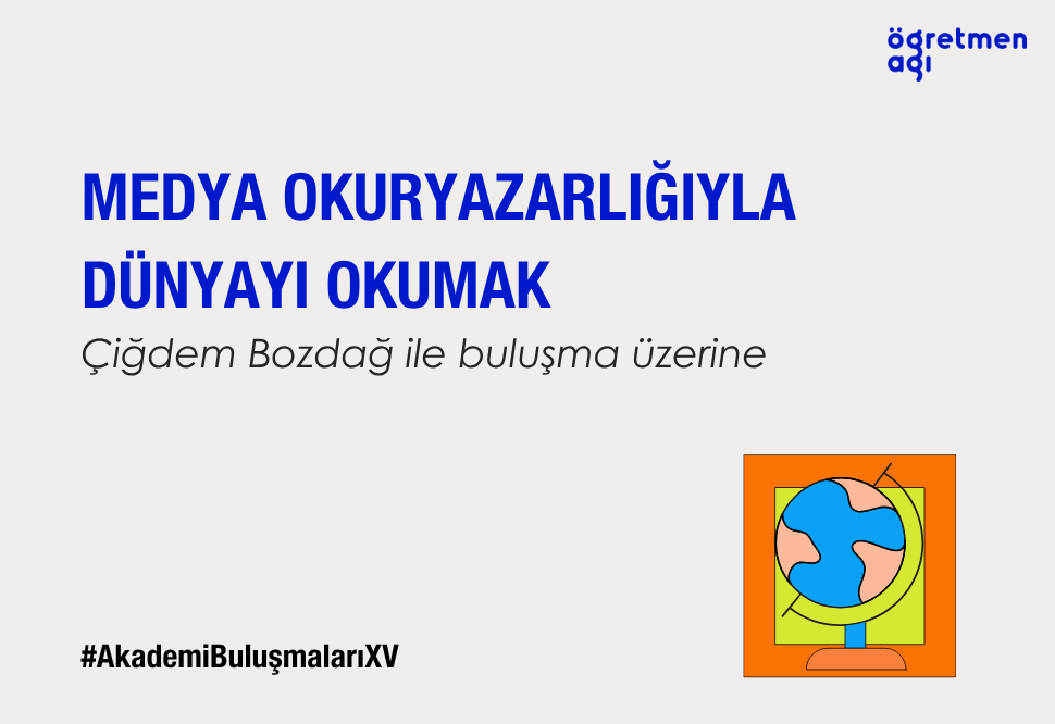 “Tekniğin Ötesinde: Toplumsal Adalet ve Kapsayıcılık için Medya Okuryazarlığı” | SEÇBİR-Öğretmen Ağı Akademi Buluşmaları XV Çiğdem Bozdağ* ile buluşmadan notlar