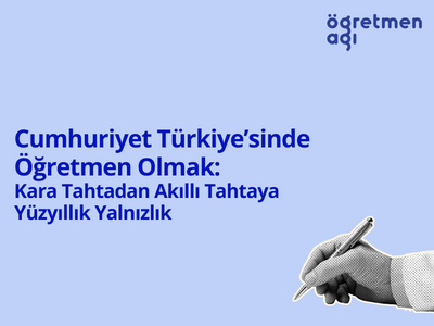 Cumhuriyet Türkiye’sinde Öğretmen Olmak: Kara Tahtadan Akıllı Tahtaya Yüzyıllık Yalnızlık