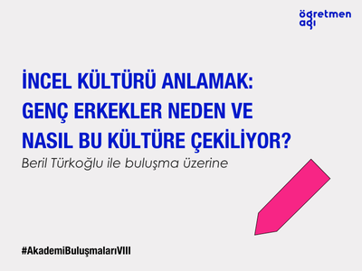 “İncel Kültürü Anlamak: Genç Erkekler Neden ve Nasıl Bu Kültüre Çekiliyor?” | SEÇBİR-Öğretmen Ağı Akademi Buluşmaları VIII