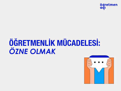 Öğretmenlik Mücadelesi: Özne Olmak
